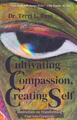 Cultivating Compassion, Creating Self by Russ, Terri L.