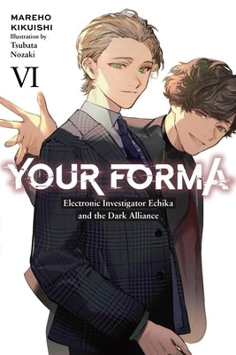 Your Forma, Vol. 6: Electronic Investigator Echika and the Dark Alliance Volume 6 Paperback Yen on