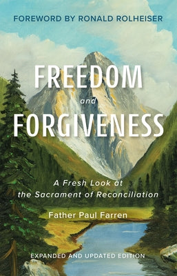 Freedom and Forgiveness: A Fresh Look at the Sacrament of Reconciliation by Farren, Father Paul