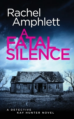 A Fatal Silence: A Detective Kay Hunter crime thriller by Amphlett, Rachel