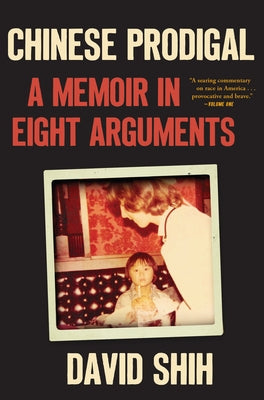 Chinese Prodigal: A Memoir in Eight Arguments by Shih, David