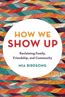 How We Show Up: Reclaiming Family, Friendship, and Community Paperback Balance