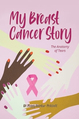 My Breast Cancer Story: The Anatomy of Tears by Winston-Pritchett, Peggy