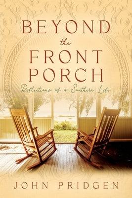 Beyond the Front Porch: Reflections of a Southern LIfe by Pridgen, John