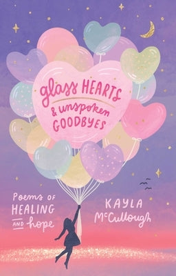 Paperback of Glass Hearts & Unspoken Goodbyes by Andrews McMeel Publishing, featuring poetic images and heartfelt themes of healing and hope.
