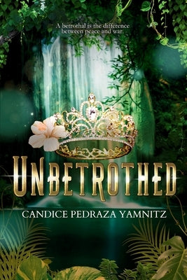 Unbetrothed by Yamnitz, Candice Pedraza
