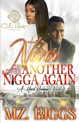 Never Cry Over Another N*gga Again: A Hood Romance Novel by Biggs, Mz