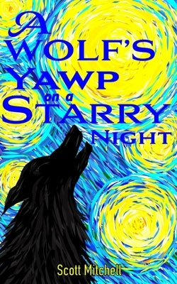 A Wolf's Yawp on a Starry Night by Mitchell, Scott