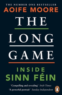 The Long Game: Inside Sinn Féin by Moore, Aoife