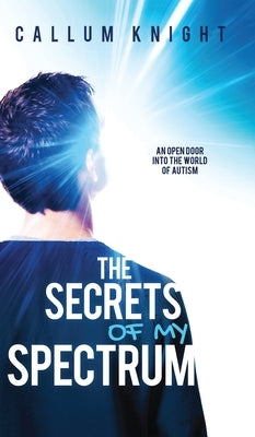 The Secrets of My Spectrum by Knight, Callum