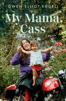 My Mama, Cass: A Memoir by Elliot-Kugell, Owen