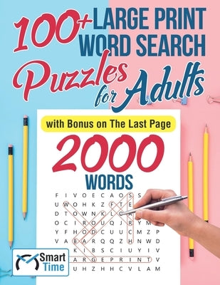100+ Large Print Word Search Puzzles for Adults: with Bonus on The Last Page by Time, Smart