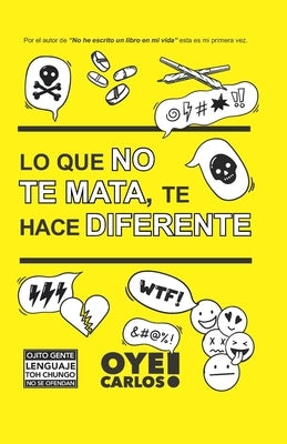 Lo que no te mata, te hace diferente. by Rodríguez Sosa, Carlos José