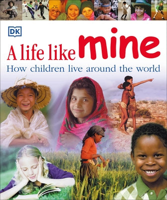 A Life Like Mine: How Children Live Around the World Paperback DK Publishing (Dorling Kindersley)