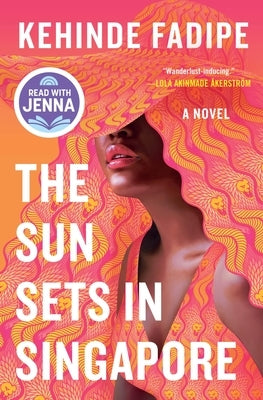 The Sun Sets in Singapore: A Today Show Read with Jenna Book Club Pick by Fadipe, Kehinde