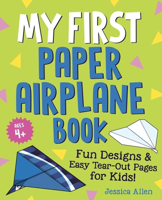 My First Paper Airplane Book: Fun Designs and Easy Tear-Out Pages for Kids! Paperback Z Kids