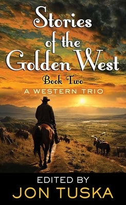 Book 2: Stories of the Golden West: A Western Trio by Tuska, Jon