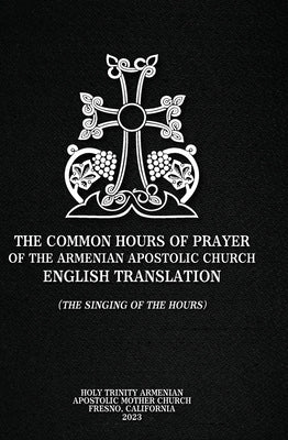 The Common Hours of Prayer of the Armenian Apostolic Church English Translation (The Singing of the Hours) by Eritzian, Gregory Richard