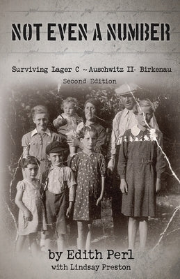 Not Even a Number: Surviving Lager C Auschwitz II - Birkenau by Perl, Edith