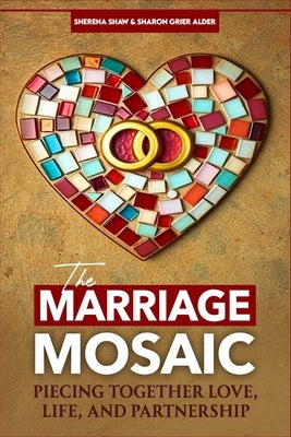 The Marriage Mosaic: Piecing Together Love, Life, and Partnership by Alder, Sharon Grier