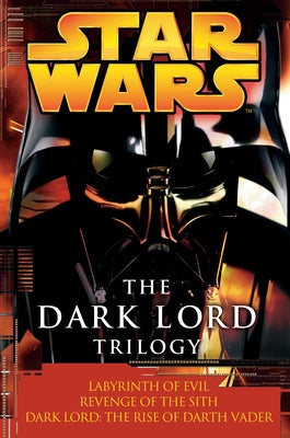 The Dark Lord Trilogy: Star Wars Legends: Labyrinth of Evil Revenge of the Sith Dark Lord: The Rise of Darth Vader Paperback Random House Worlds