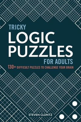 Tricky Logic Puzzles for Adults: 130+ Difficult Puzzles to Challenge Your Brain Paperback Callisto