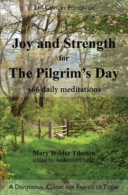 Joy and Strength for the Pilgrim's Day: 366 Daily Meditations by Tileston, Mary W.