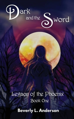 Dark and the Sword: Legacy of the Phoenix Book One by Anderson, Beverly L.