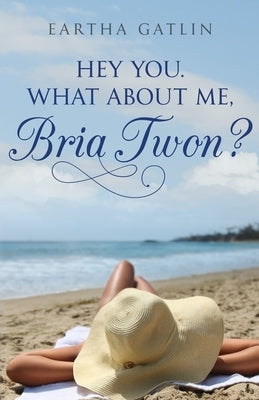 Hey You. What about Me, Bria Twon? by Gatlin, Eartha