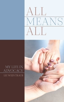 All Means All: My Life in Advocacy by Weintraub, Liz
