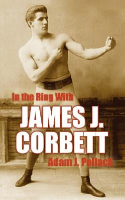 In the Ring with James J. Corbett by Pollack, Adam J.