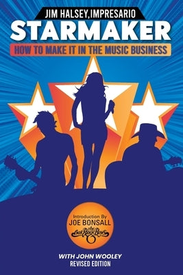 Starmaker: HOW TO MAKE IT IN THE MUSIC BUSINESS 2nd Edition by Halsey, Jim