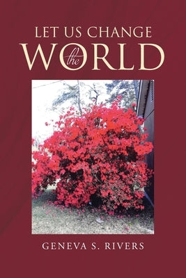 Let Us Change the World by Rivers, Geneva S.