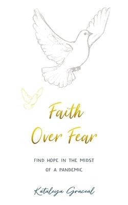 Faith Over Fear: Find Hope in the Midst of a Pandemic - Special cover alternative edition by Graceal, Kataleya