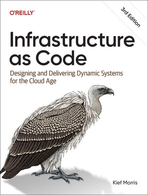 Infrastructure as Code: Designing and Delivering Dynamic Systems for the Cloud Age Paperback O'Reilly Media