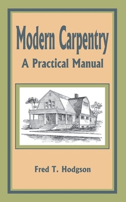 Modern Carpentry: A Practical Manual Paperback Fredonia Books (NL)