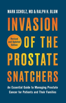 Invasion of the Prostate Snatchers: Revised and Updated Edition: An Essential Guide to Managing Prostate Cancer for Patients and Their Families Paperback Other Press (NY)