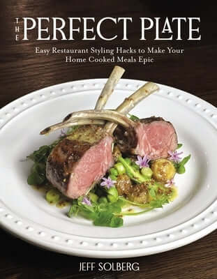 The Perfect Plate: Easy Restaurant Styling Hacks to Make Your Home-Cooked Meals Epic Paperback Page Street Publishing