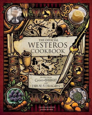 The Official Westeros Cookbook: Recipes from Game of Thrones and House of the Dragon Hardcover Insight Editions