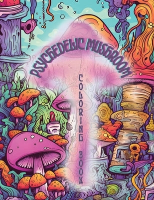 Psychedelic Mushrooms Coloring Book: Embark on a Psychedelic Humorous Coloring Book Journey: Immerse Yourself in the Vibrant World of Psychedelic Mush Paperback Farrar, Strauss & Giroux-3pl