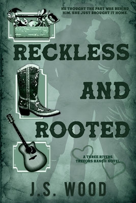 Reckless And Rooted: A Contemporary Small Town Western Romance by Wood, J. S.