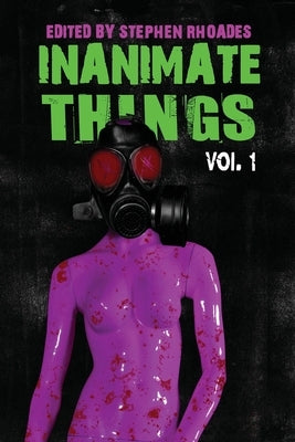 Inanimate Things: Volume One by Rhoades, Stephen