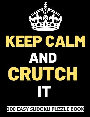 Keep Calm And Crutch It: 100 Sudoku Puzzles Large Print Perfect Knee & Ankle Surgery Recovery Gift For Women, Men, Teens and Kids - Get Well So by Publishing, Heartful