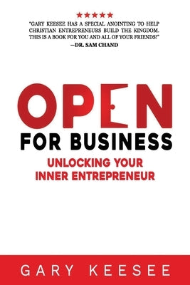 Open for Business: Unlocking Your Inner Entrepreneur by Keesee, Gary