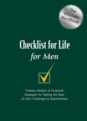 Checklist for Life for Men: Timeless Wisdom and Foolproof Strategies for Making the Most of Life's Challenges and Opportunities by Checklist for Life