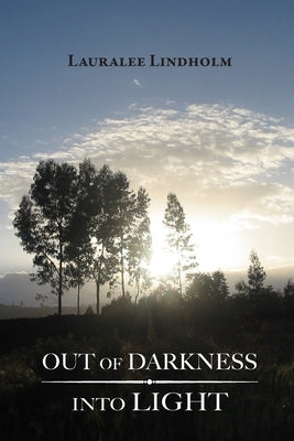 Out of Darkness Into Light by Lindholm, Lauralee