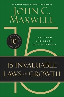 The 15 Invaluable Laws of Growth (10th Anniversary Edition) by Maxwell, John C.