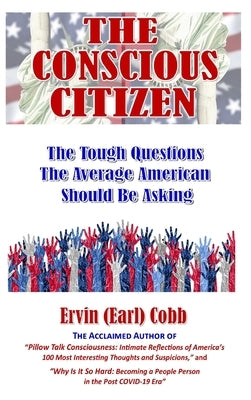 The Conscious Citizen: The Tough Questions The Average American Should Be Asking by Cobb, Ervin (Earl)