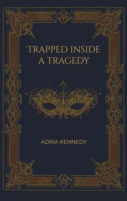 Trapped Inside a Tragedy by Kennedy, Adria