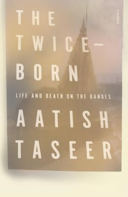 Twice-Born by Taseer, Aatish